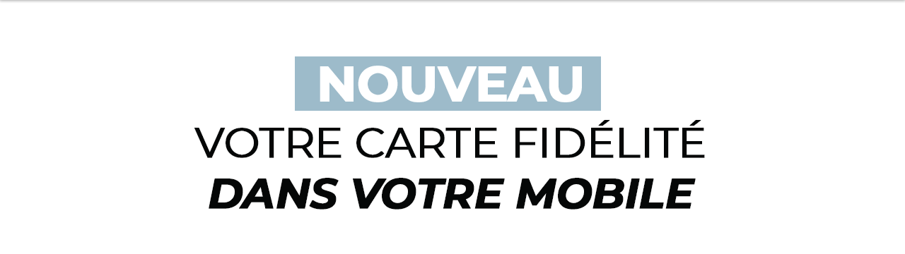 NOUVEAU, votre carte de fidélité dans votre mobile